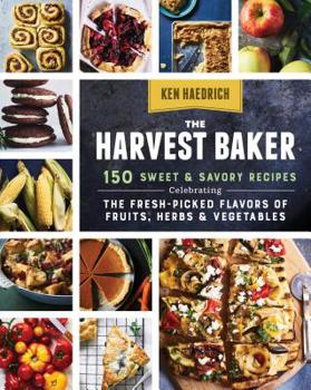 Paperback The Harvest Baker: 150 Sweet & Savory Recipes Celebrating the Fresh-Picked Flavors of Fruits, Herbs & Vegetables Book