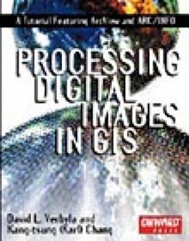 Paperback Processing Digital Images in GIS: A Tutorial Featuring ArcView and ARC/INFO Book
