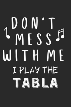 Paperback Don't mess with me I play the Tabla: Lined Journal, 120 Pages, 6 x 9, Music Instrument Gift Tabla Instruments, Black Matte Finish (Don't mess with me Book