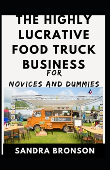 Paperback The Highly Lucrative Food Truck Business For Novices And Dummies Book