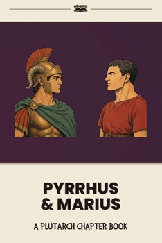 Pyrrhus & Marius: A Plutarch Chapter Book (Plutarch's Lives for Kids: Chapter Books)