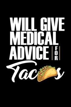 Paperback Will Give Medical Advice For Tacos: 6x9 Science Journal & Notebook College Rulled Paper Gift For Ph.D. and Doctorate Book