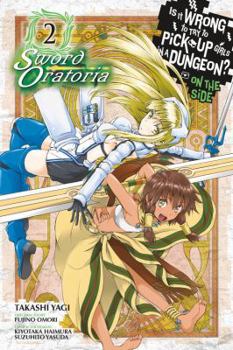 Is It Wrong to Try to Pick Up Girls in a Dungeon? On the Side: Sword Oratoria Manga, Vol. 2 - Book #2 of the Is It Wrong to Try to Pick Up Girls in a Dungeon? On the Side: Sword Oratoria Manga