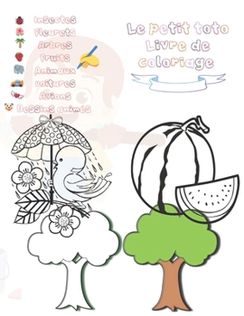 Paperback le petit toto livre de coloriage: livre de coloriage pour enfants avec 8 déférents thèmes insectes, fleurs, arbres, fruits, animaux, voitures, avions [French] Book