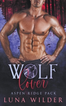 Wolf Lover (Aspen Ridge Pack: The Loners) - Book #1 of the Aspen Ridge Pack: The Loners
