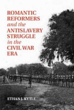 Hardcover Romantic Reformers and the Antislavery Struggle in the Civil War Era Book