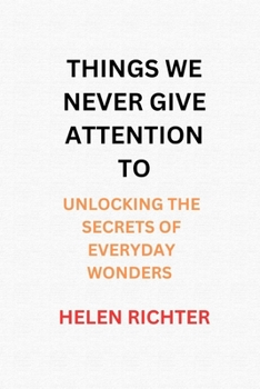 Paperback Things We Never Give Attention to: Unlocking the Secrets of Everyday Wonders Book