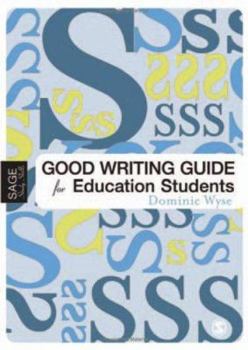 Hardcover The Good Writing Guide for Education Students (SAGE Study Skills Series) Book