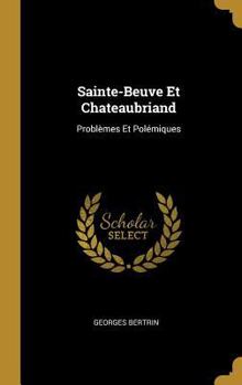 Hardcover Sainte-Beuve Et Chateaubriand: Problèmes Et Polémiques [French] Book