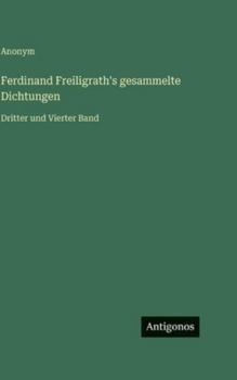 Hardcover Ferdinand Freiligrath's gesammelte Dichtungen: Dritter und Vierter Band [German] Book
