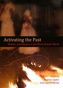 Hardcover Activating the Past: History and Memory in the Black Atlantic World Book