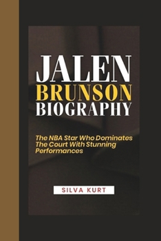 JALEN BRUNSON BIOGRAPHY: The NBA Star Who Dominates the Court with Stunning Performances