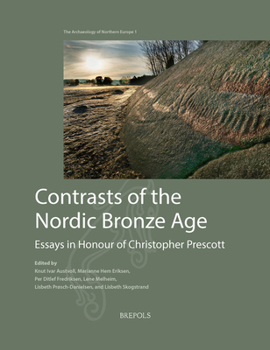 Contrasts of the Nordic Bronze Age : Essays in Honour of Christopher Prescott