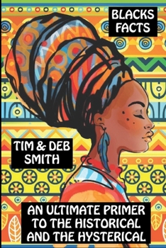 Blacks Facts: An Ultimate Primer to the Historical and the Hysterical