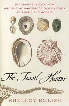 Hardcover The Fossil Hunter: Dinosaurs, Evolution, and the Woman Whose Discoveries Changed the World Book