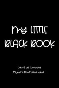 Paperback My little black book: Don't get too excited it's just internet passwords - Funny password book keeper - 6x9 Book