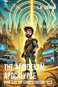 The Accidental Apocalypse - Book3 of the Charlie Hudson Files