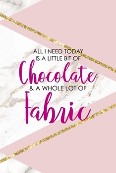 All I Need Today Is A Little Bit Of Chocolate & A Whole Lot Of Fabric: All Purpose 6x9 Blank Lined Notebook Journal Way Better Than A Card Trendy Unique Gift Pink Marble Sewing