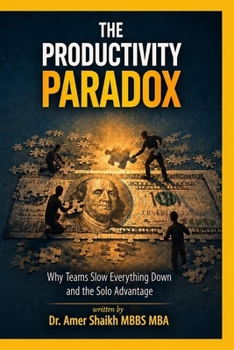 Paperback The Productivity Paradox: Why Teams Slow Everything Down and the Solo Advantage Book