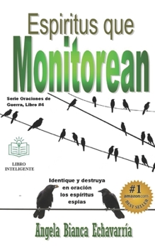 Paperback Espiritus que Monitorean: Identifique y destruya en oración los espiritus espias [Spanish] Book