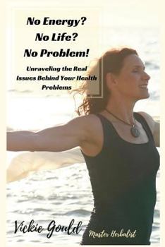 Paperback No Energy? No Life? No Problem!: unraveling the real issues behind your health problems Book