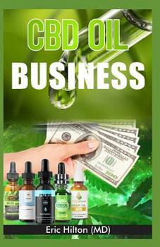 Paperback CBD Oil Business: All You Need to Know about Starting a CBD Oil Enterprise to Become Rich Book