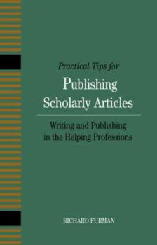Paperback Practical Tips for Publishing Scholarly Articles: Writing and Publishing in the Helping Professions Book