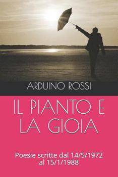 Paperback Il Pianto E La Gioia: Poesie scritte dal 14/5/1972 al 15/1/1988 [Italian] Book