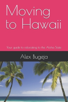 Paperback Moving to Hawaii: Your guide to relocating to the Aloha State Book