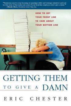 Paperback Getting Them to Give a Damn: How to Get Your Front Line to Care about Your Bottom Line Book