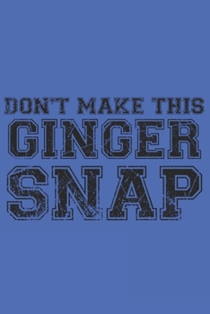Don't make this Ginger snap: Fun Redhair I Redhead I Ginger