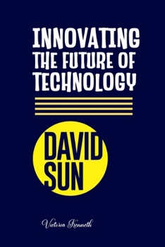 Paperback David Sun: Innovating the Future of Technology Book