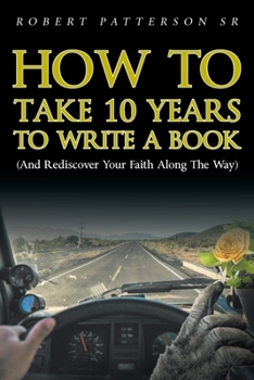 Paperback How to Take 10 Years to Write a Book: (and Rediscover Your Faith Along the Way) Book