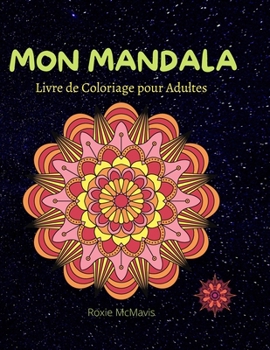 Mon Mandala Livre de coloriage pour Adultes: 100 Mandala rien que pour vous Livre parfait pour se détendre et réduire le stress Livre pour adultes et seniors