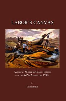 Hardcover Labor's Canvas: American Working-Class History and the Wpa Art of the 1930s Book