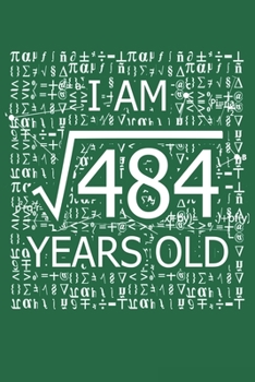 Paperback I Am 484 Years Old: I Am Square Root of 484 22 Years Old Math Line Notebook Book