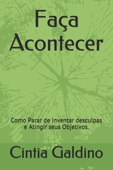 Paperback Fa?a Acontecer: Como Parar de Inventar desculpas e Atingir seus Objetivos. [Portuguese] Book