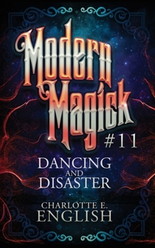 Dancing and Disaster - Book #11 of the Modern Magick