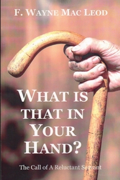 Paperback What is That in Your Hand: The Call of a Reluctant Servant Book