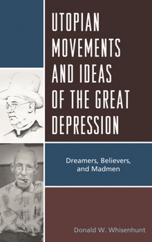 Hardcover Utopian Movements and Ideas of the Great Depression: Dreamers, Believers, and Madmen Book