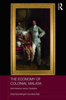 Hardcover The Economy of Colonial Malaya: Administrators Versus Capitalists Book