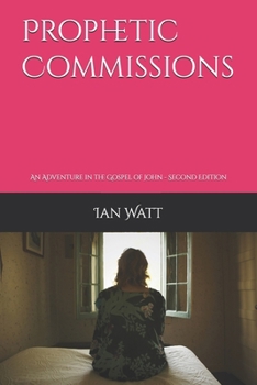 Paperback Prophetic Commissions: An Adventure in the Gospel of John - Second Edition Book