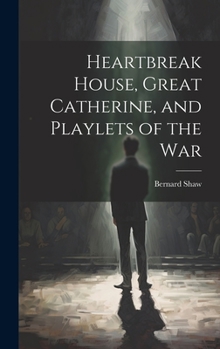Hardcover Heartbreak House, Great Catherine, and Playlets of the War Book