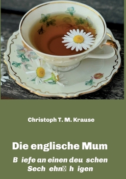 Paperback Die englische Mum: Briefe an einen deutschen Sechzehnjährigen [German] Book