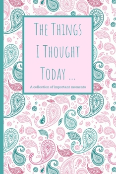 Paperback The Things I Thought Today: Journal To Write Your Daily Thoughts In For Adults, Teens, Children/Kids - 120 Lined Pages - 6 x 9 (Communication Book