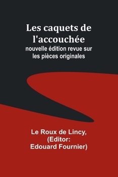 Paperback Les caquets de l'accouchée; nouvelle édition revue sur les pièces originales [French] Book