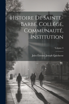 Paperback Histoire De Sainte-Barbe, Collége, Communauté, Institution; Volume 3 [French] Book