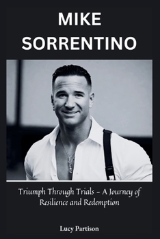 Paperback Mike Sorrentino: Triumph Through Trials - A Journey of Resilience and Redemption. Book