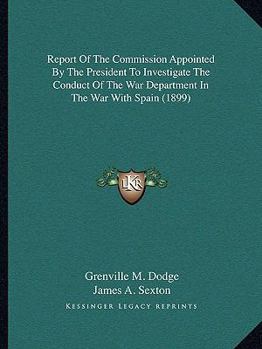 Paperback Report of the Commission Appointed by the President to Investigate the Conduct of the War Department in the War with Spain (1899) Book