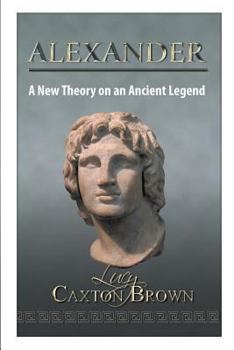 Paperback Alexander: A New Theory on an Ancient Legend Book